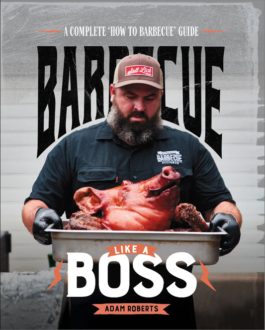 BARBECUE LIKE A BOSS COOKBOOK BY ADAM ROBERTS