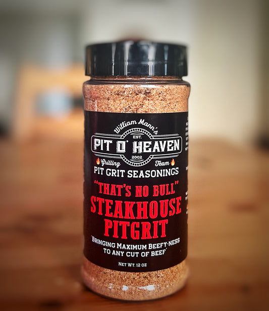 PIT O HEAVEN- PITGRIT SEASONINGS - That’s no Bull Steakhouse PitGrit